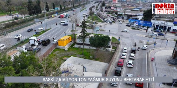 SASKİ 2,5 MİLYON TON YAĞMUR SUYUNU BERTARAF ETTİ